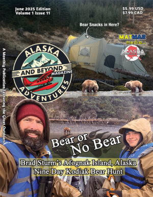 Alaska Adventures Magazine June Edition 2025 Volume 1 Edition 11