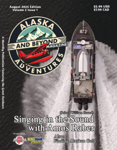 Alaska Adventures Magazine August Edition 2025 Volume 2 Edition 1